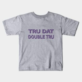 Tru Dat Double Tru Kids T-Shirt